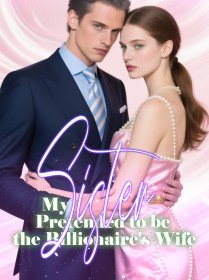 My Sister Pretended to be the Billionaire's Wife