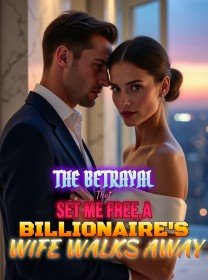 The Betrayal That Set Me Free,A Billionaire's Wife Walks Away
