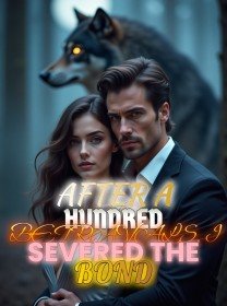 After a Hundred Betrayals, I Severed the Bond