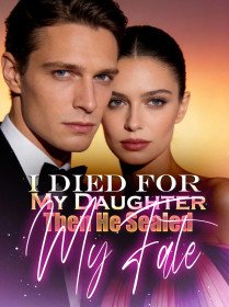 I Died for My Daughter, Then He Sealed My Fate