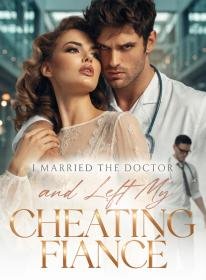 I Married the Doctor and Left My Cheating Fiance"