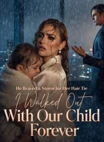 He Braved a Storm for Her Hair Tie,I Walked Out With Our Child Forever