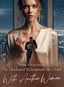 While I Was Dying, My Husband Welcomed His Child With Another Woman