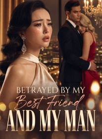 Betrayed by My Best Friend and My Man