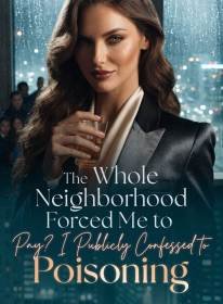 The Whole Neighborhood Forced Me to Pay I Publicly Confessed to Poisoning