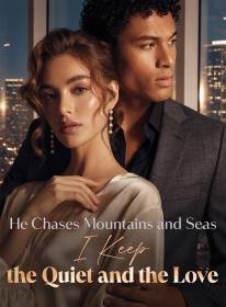 He Chases Mountains and Seas, I Keep the Quiet and the Love