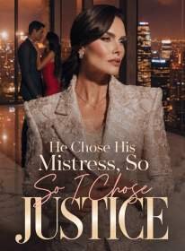 He Chose His Mistress, So I Chose Justice