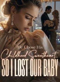 He Chose His Childhood Sweetheart, So I Lost Our Baby
