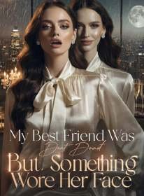 My Best Friend Was Dead,But Something Wore Her Face