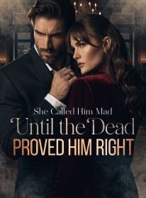 She Called Him Mad Until the Dead Proved Him Right