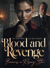 Blood and Revenge: The Heir Who Left Her Family Becomes a Rising Star