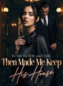 He Hid His Wife and Child, Then Made Me Keep His House