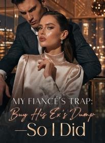 My Fiancé's Trap: Buy His Ex's Dump—So I Did