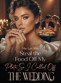 He Let Her Steal the Food Off My Plate,So I Called Off the Wedding
