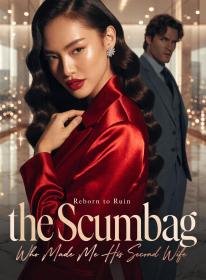 Reborn to Ruin the Scumbag Who Made Me His Second Wife