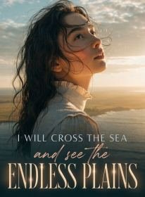 I Will Cross the Sea and See the Endless Plains