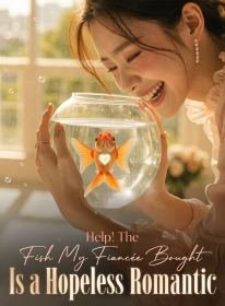 Help! The Fish My Fiancée Bought Is a Hopeless Romantic
