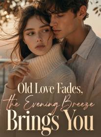 Old Love Fades, the Evening Breeze Brings You