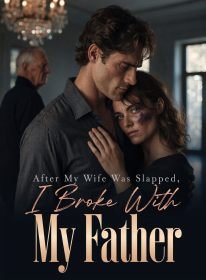 After My Wife Was Slapped, I Broke With My Father