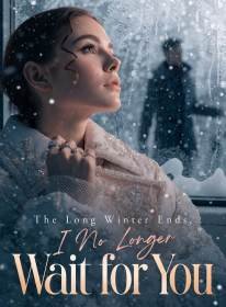 The Long Winter Ends, I No Longer Wait for You