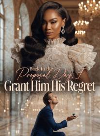 Back to the Proposal Day, I Grant Him His Regret