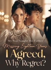 My Son Sought His Father Missing Eighteen Years; I Agreed, Why Regret