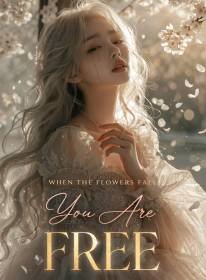 When the Flowers Fall, You Are Free