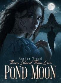 Rather Tread Thorn Island Than Love Pond Moon