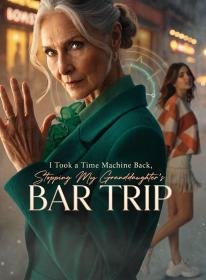 I Took a Time Machine Back, Stopping My Granddaughter's Bar Trip