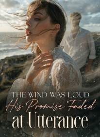 The Wind Was Loud, His Promise Faded at Utterance