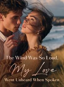 The Wind Was So Loud, My Love Went Unheard When Spoken