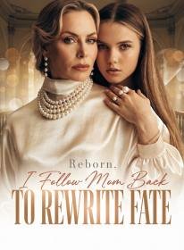Reborn, I Follow Mom Back to Rewrite Fate