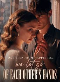 One Step From Happiness, We Let Go of Each Other's Hands