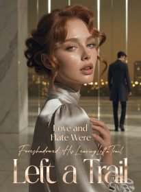 Love and Hate Were Foreshadowed; His Leaving Left a Trail