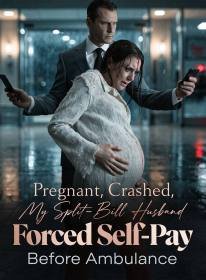 Pregnant, Crashed, My Split-Bill Husband Forced Self-Pay Before Ambulance