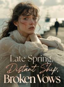 Late Spring, Distant Ship, Broken Vows