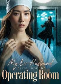 My Ex-Husband Burst Into the Operating Room