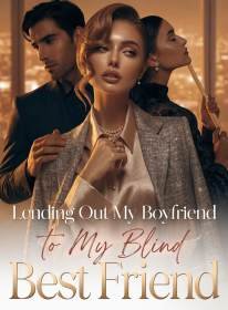 Lending Out My Boyfriend to My Blind Best Friend