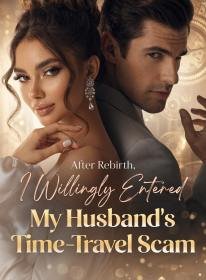 After Rebirth, I Willingly Entered My Husband's Time-Travel Scam