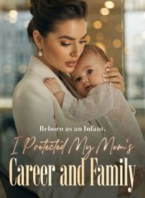 Reborn as an Infant, I Protected My Mom's Career and Family