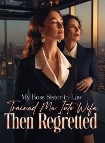 My Boss Sister-in-Law Trained Me Into Wife, Then Regretted