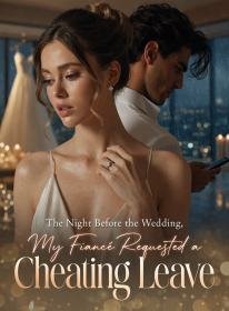 The Night Before the Wedding, My Fiancé Requested a Cheating Leave