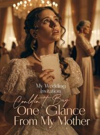 My Wedding Invitation Couldn't Buy One Glance From My Mother