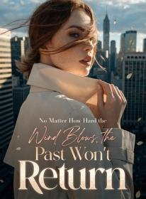 No Matter How Hard the Wind Blows, the Past Won't Return