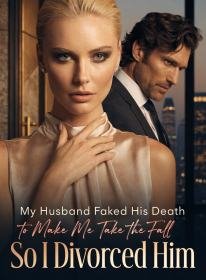 My Husband Faked His Death to Make Me Take the Fall, So I Divorced Him