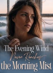 The Evening Wind Never Reaches the Morning Mist