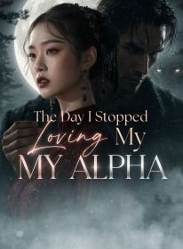 The Day I Stopped Loving My Alpha