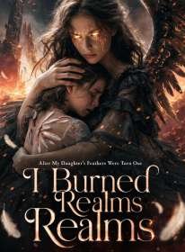 After My Daughter's Feathers Were Torn Out, I Burned the Realms