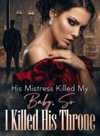 His Mistress Killed My Baby, So I Killed His Throne