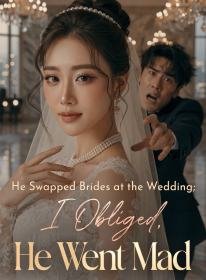 He Swapped Brides at the Wedding; I Obliged, He Went Mad